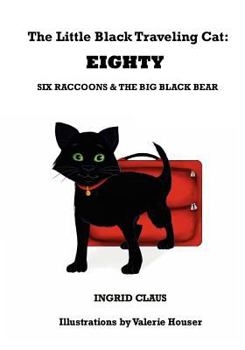 Paperback The Little Black Traveling Cat: EIGHTY, Six Raccoons & The Big Black Bear Book
