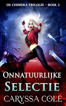Onnatuurlijke Selectie: Het meeslepende tweede deel van de Chimera-urban-fantasytrilogie! (de Chimera-Trilogie) (Dutch Edition)