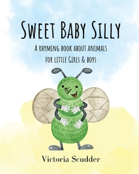Sweet Baby Silly: A Rhyming Book About Animals for Little Girls & Boys
