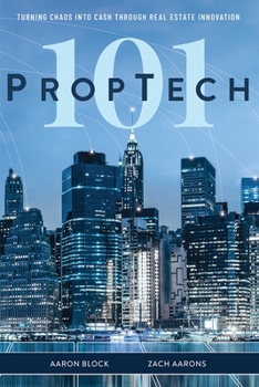 Hardcover PropTech 101: Turning Chaos Into Cash Through Real Estate Innovation Book