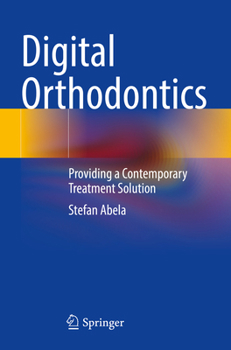 Digital Orthodontics: Providing a Contemporary Treatment Solution