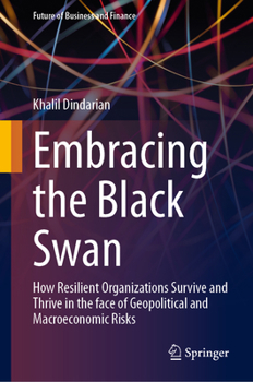 Hardcover Embracing the Black Swan: How Resilient Organizations Survive and Thrive in the Face of Geopolitical and Macroeconomic Risks Book