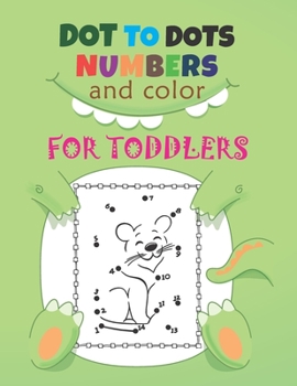 Dot to Dots Numbers & Color For Toddlers: A Fun Dot To Dot Book Filled With Cute Animals, Beautiful Flowers, Spaceship, Snowman, Great Gift For Boys, Girls, Kids & Toddlers