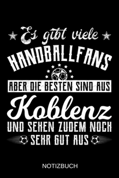 Es gibt viele Handballfans aber die besten sind aus Koblenz und sehen zudem noch sehr gut aus: A5 Notizbuch | Liniert 120 Seiten | ... | Muttertag | Namenstag (German Edition)