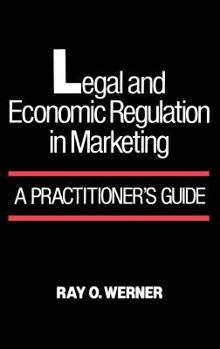 Hardcover Legal and Economic Regulation in Marketing: A Practitioner's Guide Book