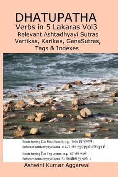 Paperback Dhatupatha Verbs in 5 Lakaras Vol3: Relevant Ashtadhyayi Sutras, Vartikas, Karikas, GanaSutras, Tags & Indexes Book