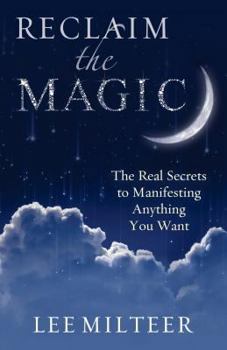 Paperback Reclaim the Magic: The Real Secrets to Manifesting Anything You Want Book