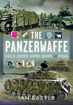 Hardcover The Panzerwaffe: Vehicles, Equipment, Weapons, Uniforms and Insignia Book