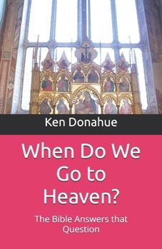 Paperback When Do We Go to Heaven?: The Bible Answers that Question Book