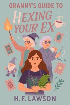 Granny's Guide To Hexing Your Ex