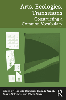 Hardcover Arts, Ecologies, Transitions: Constructing a Common Vocabulary Book
