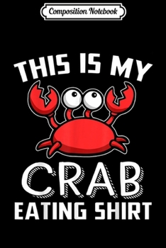 Paperback Composition Notebook: This Is My Crab Eating Funny Crab Gift Journal/Notebook Blank Lined Ruled 6x9 100 Pages Book