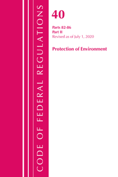 Paperback Code of Federal Regulations, Title 40: Parts 82-86 (Protection of Environment): Revised July 2020 Part 2 Book