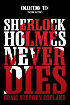Paperback Sherlock Holmes Never Dies - Collection Ten: Five New Sherlock Holmes Mysteries Book