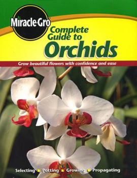 Paperback Miracle-Gro Complete Guide to Orchids: Grow Beautiful Flowers with Confidence and Ease Book