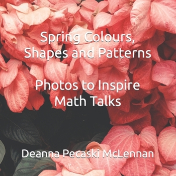 Paperback Spring Colours, Shapes and Patterns: Photos to Inspire Math Talks Book