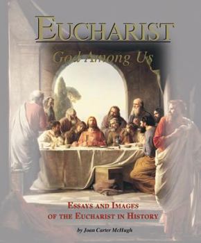 Paperback Eucharist: God Among Us : Essays and Images of the Eucharist in Sacred History Book