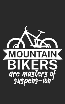 Mountain bikers are masters of suspens ion: Mountain bike notebook for mountain bikers with spell. 120 pages lined. Perfect gift.