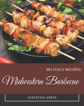 Paperback 365 Midwestern Barbecue Recipes: Cook it Yourself with Midwestern Barbecue Cookbook! Book