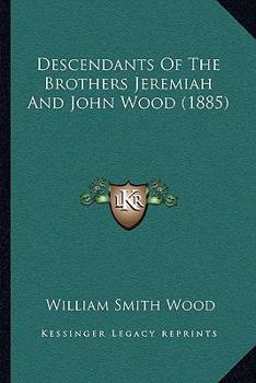 Paperback Descendants Of The Brothers Jeremiah And John Wood (1885) Book