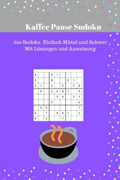 Paperback Kaffee Pause Sudoku: 600 Sudoku Einfach Mittel und Schwer Mit Lösungen und Anweisung [German] Book