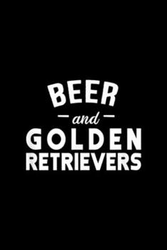 Beer And Golden Retrievers: Beer And Golden Retrievers  Journal/Notebook Blank Lined Ruled 6x9 100 Pages