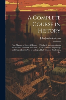 Paperback A Complete Course in History: New Manual of General History: With Particular Attention to Ancient and Modern Civilization: With Numerous Engravings Book