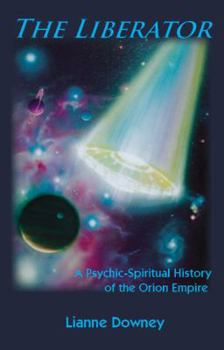 Hardcover The Liberator: A Psychic-Spiritual History of the Orion Empire Book