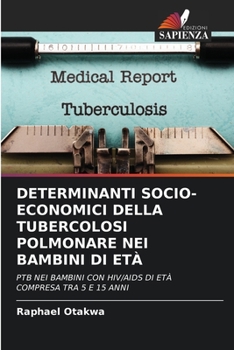 Paperback Determinanti Socio-Economici Della Tubercolosi Polmonare Nei Bambini Di Età [Italian] Book