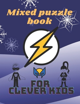 Mixed puzzle book for clever kids: kids Activity book, Word search, Sudoku, 9x9, 6x6, 4x4, Word Scramble, Mazes, and Coloring Pages. Various Puzzles f