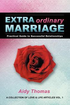 Paperback Extraordinary Marriage: Practical Guide to Successful Relationships a Collection of Love & Life Articles Vol. 1 Book