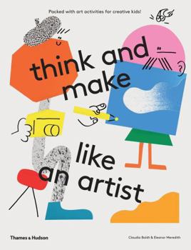 Paperback Think and Make Like an Artist: Art Activities for Creative Kids Book