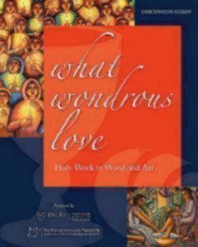 Paperback What Wondrous Love: Holy Week in Word and Art (Discussion Guide) Book