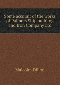 Paperback Some Account of the Works of Palmers Ship Building and Iron Company Ltd Book