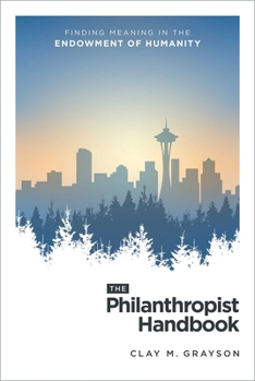Paperback The Philanthropist Handbook: Finding Meaning in the Endowment of Humanity Book