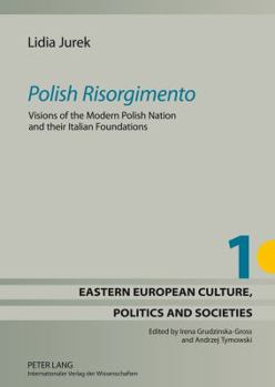 Hardcover Polish Risorgimento: Visions of the Modern Polish Nation and their Italian Foundations Book