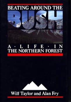 Hardcover Beating Around the Bush: A Life in the Northern Forest Book