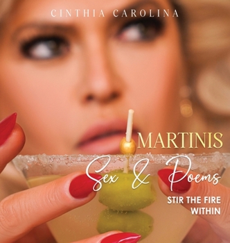 Hardcover Martinis, Sex & Poems: Stir The Fire Within Book