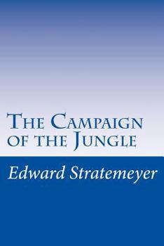 The Campaign of the Jungle: Or, Under Lawton Through Luzon - Book #5 of the Old Glory