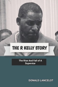 Paperback The R Kelly Story: The Rise and Fall of a Superstar Book