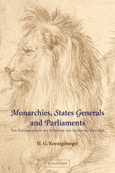 Paperback Monarchies, States Generals and Parliaments: The Netherlands in the Fifteenth and Sixteenth Centuries Book