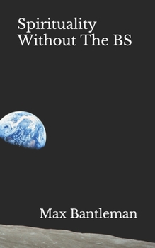 Paperback Spirituality Without The BS: Spirituality In The Every Day Book