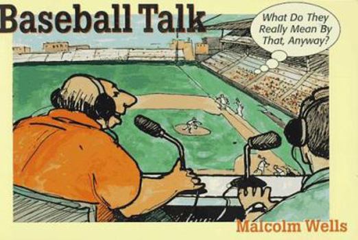 Paperback Baseball Talk: What Do They Really Mean by That, Anyway? Book