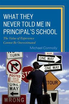 Paperback What They Never Told Me in Principal's School: The Value of Experience Cannot Be Overestimated Book