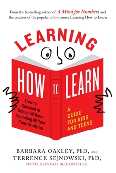 Paperback Learning How to Learn: How to Succeed in School Without Spending All Your Time Studying; A Guide for Kids and Teens Book