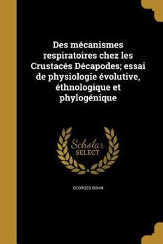 Paperback Des Mecanismes Respiratoires Chez Les Crustaces Decapodes; Essai de Physiologie Evolutive, Ethnologique Et Phylogenique [French] Book