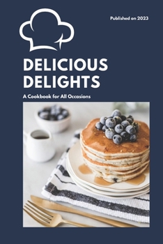 Paperback Delicious Delights: A Cookbook for All Occasions Book