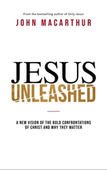 Hardcover Jesus Unleashed: A New Vision of the Bold Confrontations of Christ and Why They Matter Book