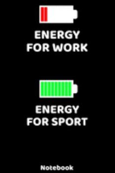 Energy for Work - Energy for Sport Notebook: 120 ruled Pages 6'x9'. Journal for Player and Coaches. Writing Book for your training, your notes at work ... Fans and Lovers for Christmas or Birthdays.