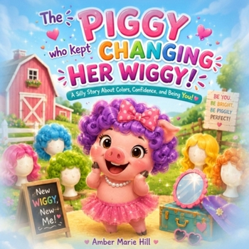 The Piggy Who Kept Changing Her Wiggy!: Learning the Colors in the Rainbow the Fun Way